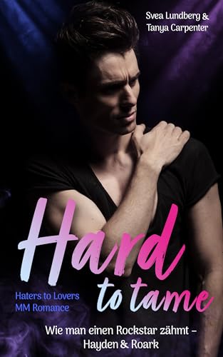 Hard to tame - Wie man einen Rockstar zähmt: Hayden & Roark (Haters to Lovers MM Romance)