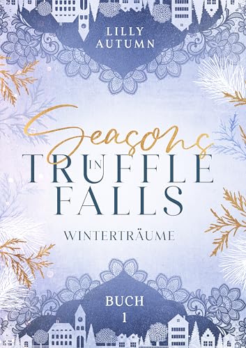 Seasons in Truffle Falls - Winterträume: Small Town Romance mit weihnachtlichem Zauber, großen Gefühlen und zweiten Chancen