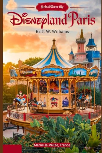 Reiseführer für Disneyland Paris: Ein vollständiger und aktualisierter Reiseführer mit Karten und Bildern, der alle Informationen für die Planung ... Reise enthält. (My Disney World Adventures)