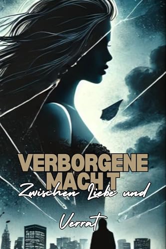 Verborgene Macht - Liebesroman: Zwischen Liebe und Verrat - Liebesroman