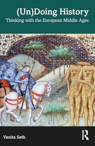 (Un)Doing History: Thinking with the European Middle Ages