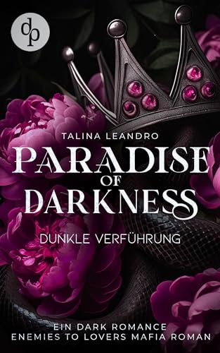 Dunkle Verführung | Eine Enemies-to-Lovers Mafia Romance: Wenn eine gefährliche Leidenschaft unglaubliche Gefühle entfacht … (Paradise of Darkness 2)