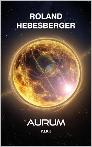 Aurum: P.I.K.E. (Science-Fiction-Thriller, Divinus-Saga, Patriam-Reihe 2)
