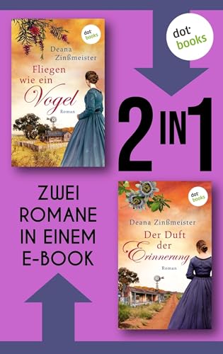 Fliegen wie ein Vogel & Der Duft der Erinnerung: Zwei Romane in einem eBook | Die große Australiensaga der Bestsellerautorin
