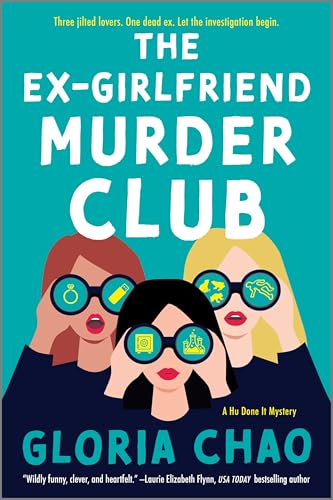 The Ex-Girlfriend Murder Club: A Feminist Murder Mystery of Three Women Teaming Up to Solve a Crime and Get Revenge on a Cheating Ex (A Hu Done It Mystery Book 1)