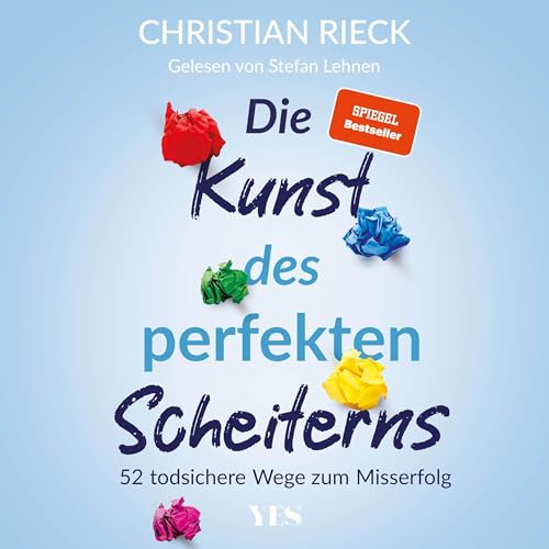 Die Kunst des perfekten Scheiterns: 52 todsichere Wege zum Misserfolg