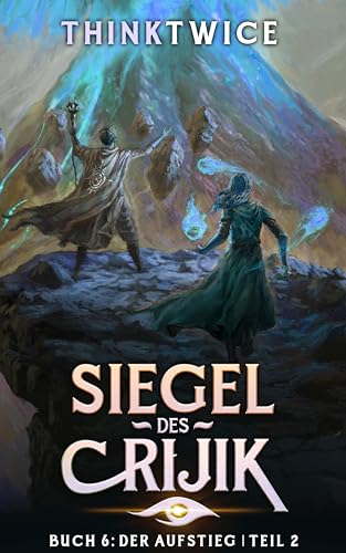 Siegel des Crijik 6: Der Aufstieg Teil 2: Ein LitRPG-Abenteuer