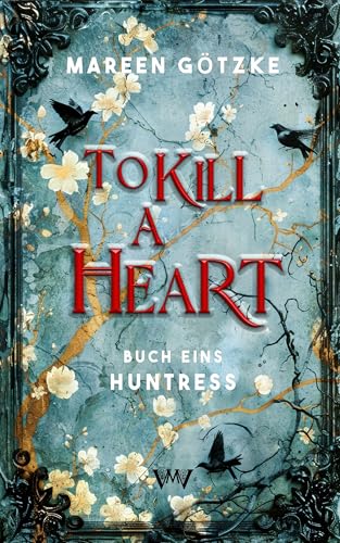 To Kill a Heart - Huntress: Romantasy deutsch