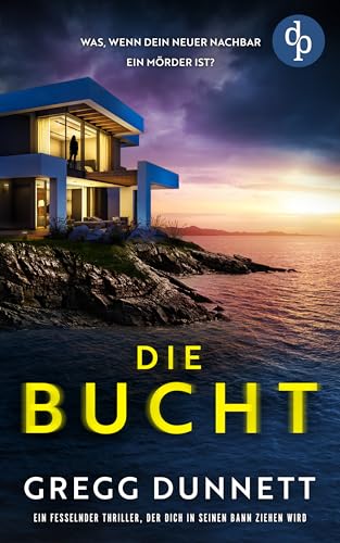 Die Bucht | Ein fesselnder Psychothriller mit einer weiblichen Ermittlerin: Was, wenn dein neuer Nachbar ein Mörder ist? (Detective Erica Sands-Reihe 1)