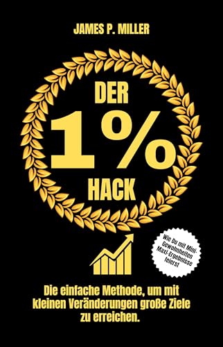 Der 1% Hack: Die einfache Methode, um mit kleinen Veränderungen große Ziele zu erreichen.