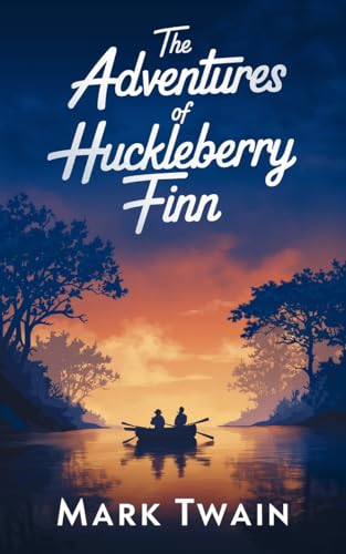 The Adventures of Huckleberry Finn: The Original 1884 Unabridged and Complete Edition, a Classic American Novel of Adventure, Satire, and Freedom(English Edition)