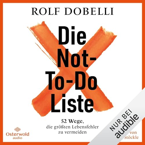 Die Not-To-Do-Liste: 52 Wege, die größten Lebensfehler zu vermeiden