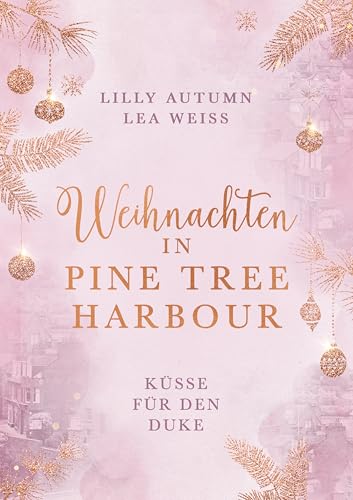 Weihnachten in Pine Tree Harbour - Küsse für den Duke: Romantischer Weihnachtsroman im winterlichen Schottland (Schottland-Christmas-Lovestories 1)