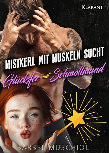 Mistkerl mit Muskeln sucht Glücksfee mit Schmollmund (Kerl sucht Mädchen 3)