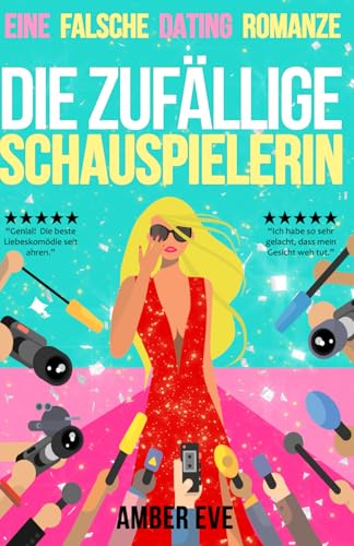 Die Zufällige Schauspielerin: Scheinbeziehung mit einem Promi – eine romantische Komödie (Das Schauspielerin-Duett, Band 1)
