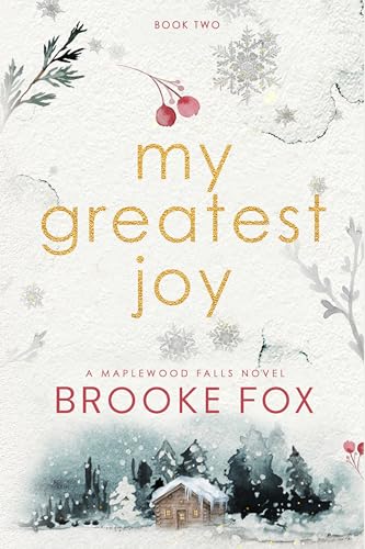 My Greatest Joy: A Grumpy/Sunshine Holiday Romance (Maplewood Falls Book 2)