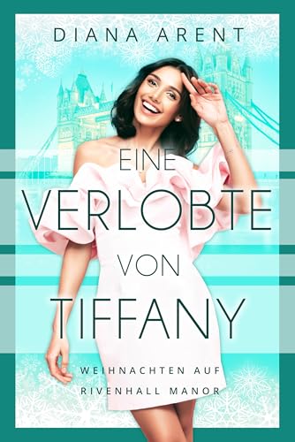 Eine Verlobte von Tiffany: Weihnachten auf Rivenhall Manor (Die Mistelzweig-Serie von Diana Arent)