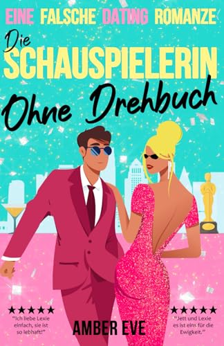 Die Schauspielerin Ohne Skript: Eine Scheinbeziehung als Showmance – Romantische Komödie (Das Schauspielerin-Duett, Band 2)