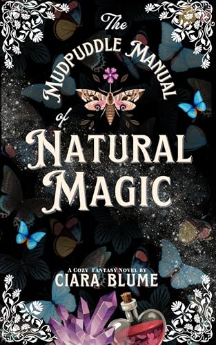 The Mudpuddle Manual of Natural Magic: A Delightful Cozy Fantasy Story with Hints of Romance (Natural Magic Book 1)