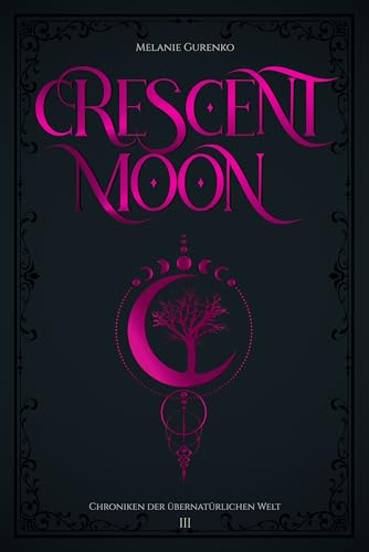 Crescent Moon: Der Kampf um Freiheit (Found Family, Fated Mates, Werwölfe gegen Vampire) (Chroniken der übernatürlichen Welt 3)