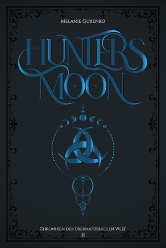 Hunter's Moon: die Jagd beginnt (Enemies to Lovers, Found Family, Vampirprinzessin trifft Werwolf) (Chroniken der übernatürlichen Welt 2)