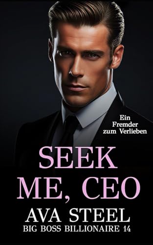 Seek me, CEO: Ein Fremder zum Verlieben (Big Boss Billionaire, Band 14)