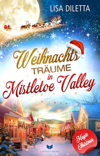 Weihnachtsträume in Mistletoe Valley (Magic Christmas Love 1)