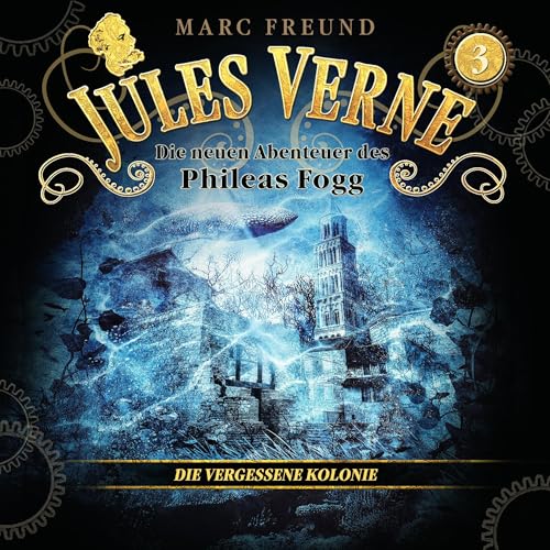 Die vergessene Kolonie: Die neuen Hörbuch-Abenteuer des Phileas Fogg 3