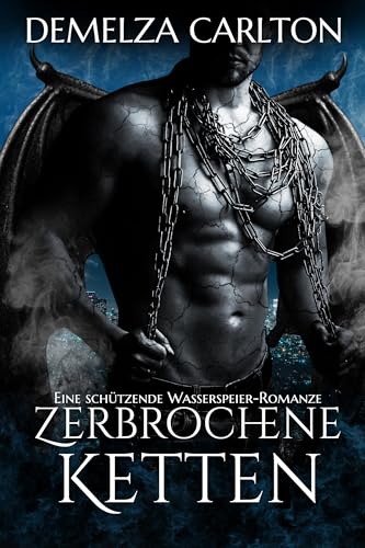 Zerbrochene Ketten: Eine Schützende Wasserspeier-Romanze (Herz aus Stein)