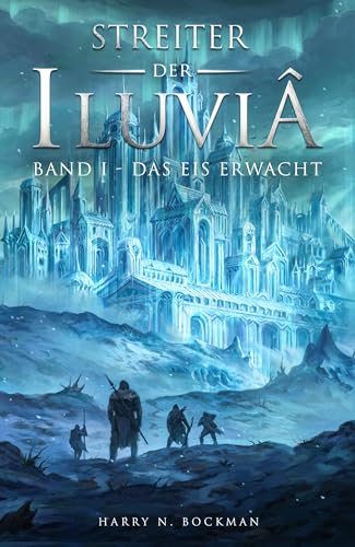 Streiter der Iluviâ: Band I - Das Eis erwacht