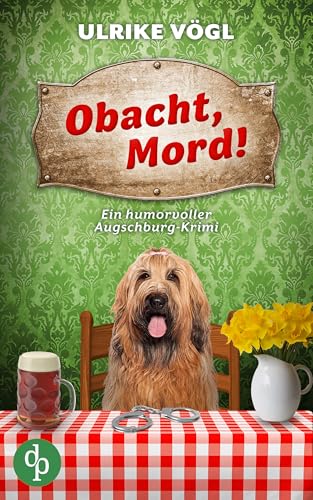 Obacht, Mord!: Ein humorvoller Augschburg-Krimi (Hansen und Danner ermitteln-Reihe 2)