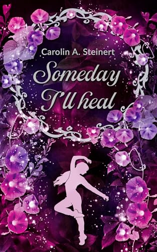 Someday I'll heal: Berührende Jugendbuch-Romance-Geschichte über Trauerbewältigung, Mental Health und einen Neuanfang