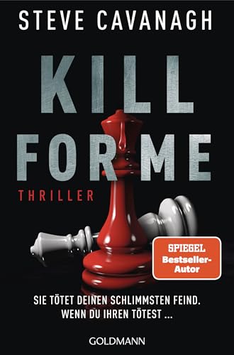 Kill for Me: Sie tötet deinen schlimmsten Feind. Wenn du ihren tötest ... - Thriller - Ein atemberaubender Stand-alone-Thriller des SPIEGEL-Bestsellerautors von THIRTEEN und SEVEN DAYS.