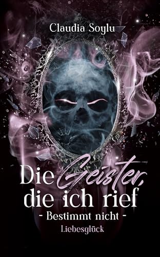 Liebesglück: Die Geister, die ich rief? Bestimmt nicht! (Band 9)