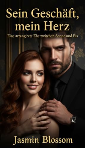 Sein Geschäft, mein Herz: Eine arrangierte Ehe zwischen Sonne und Eis (Verbotene Herzen der Elite 5)
