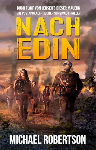 Nach Edin: Buch Fünf von Jenseits dieser Mauern: Ein postapokalyptischer Survival-Thriller