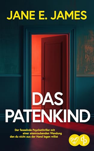 Das Patenkind | Der fesselnde Psychothriller mit einer atemraubenden Wendung: Eine Nacht kann das Leben von drei Menschen zerstören (Unputdownable Psycho-Thriller)