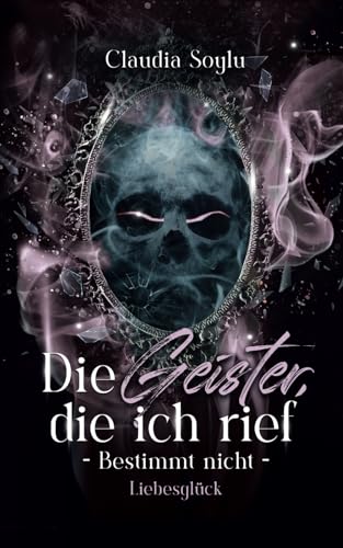 Liebesglück: Die Geister, die ich rief? Bestimmt nicht! (Band 9)