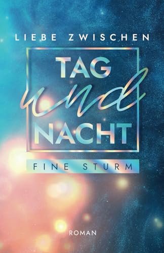 Liebe zwischen Tag und Nacht: Roman