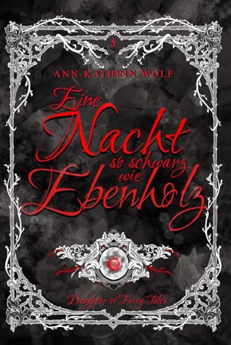 Eine Nacht so schwarz wie Ebenholz: das fulminante Finale von Alex & Will! (Daughter of Fairy Tales: Eine märchenhafte Romantasy über eine dunkle ... wahre Liebe, die nicht sein darf., Band 3)