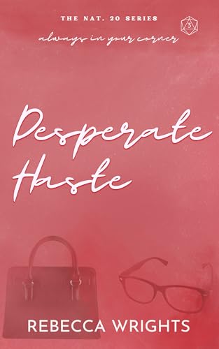 Desperate Haste (The Nat. 20 Series Book 3): A reformed playboy, dislike to love, interconnected standalone