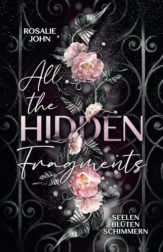 All the Hidden Fragments - Seelenblütenschimmern: Band 3 von 3 (Dark Reverse Harem) (All-the-Hidden-Fragments-Reihe, Band 3)