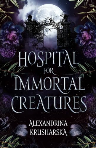 Hospital for Immortal Creatures: A slow-burn mystery romantasy
