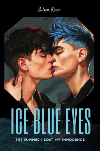 Ice Blue Eyes - The Summer I lost my Innocence: A Gay Romance Tale of First Love, Forbidden Desire, and the Summer That Changed Everything