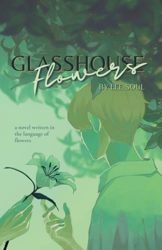 Glasshouse Flowers: a novel written in the language of flowers