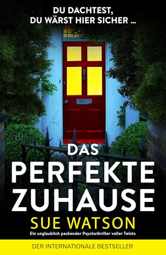 Das perfekte Zuhause: Ein unglaublich packender Psychothriller voller Twists