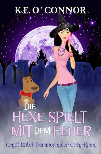 Die Hexe spielt mit dem Feuer (Crypt Witch Paranormaler Cosy-Krimi 2)