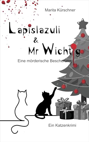 Lapislazuli & Mr Wichtig Eine mörderische Bescherung: Krimi mit echt tierischen Ermittlern (Lapislazuli & Mr Wichtig Katzenkrimi)