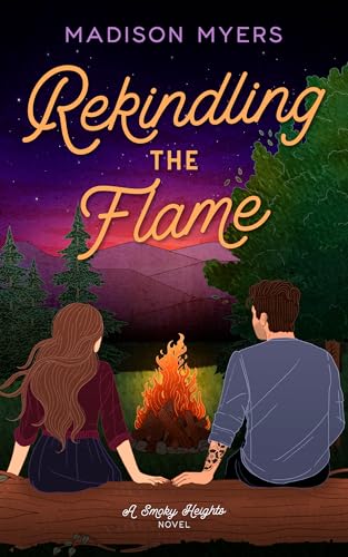 Rekindling the Flame: A Small Town, Second Chance Romance (Smoky Heights Book 1)