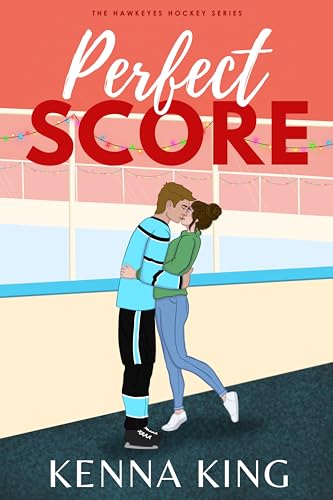 Perfect Score: A Fake Dating Hockey Romance (The Hawkeyes Hockey Series Book 8)